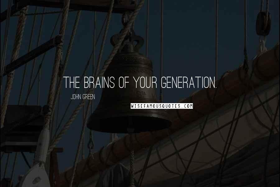 John Green Quotes: the brains of your generation.