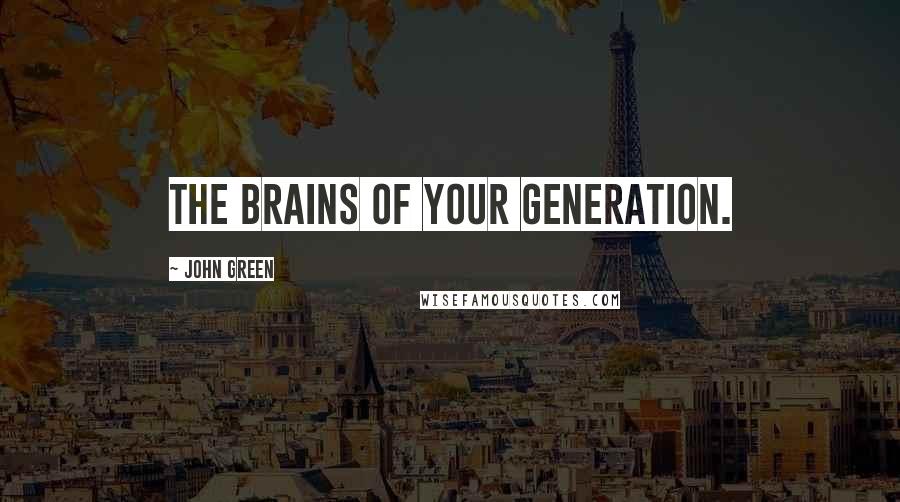 John Green Quotes: the brains of your generation.