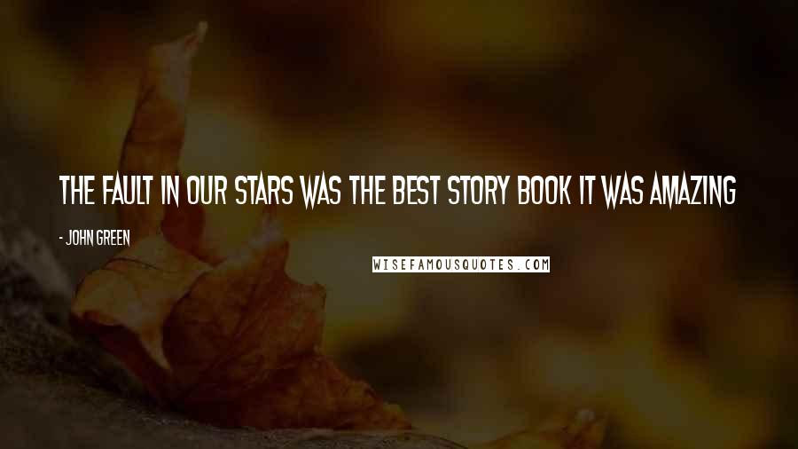 John Green Quotes: The fault in our stars was the best story book it was amazing