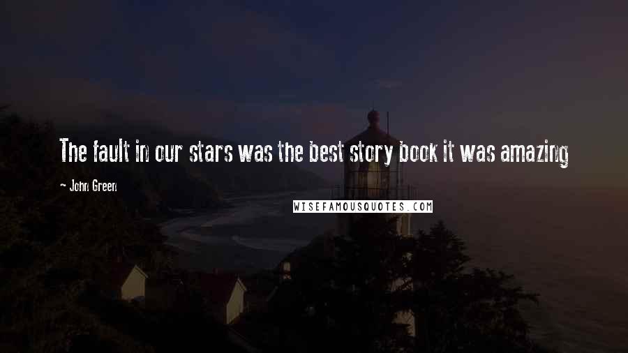 John Green Quotes: The fault in our stars was the best story book it was amazing