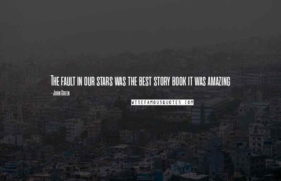 John Green Quotes: The fault in our stars was the best story book it was amazing