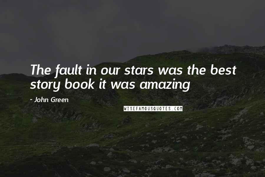 John Green Quotes: The fault in our stars was the best story book it was amazing