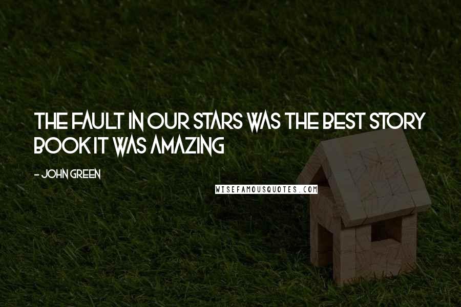 John Green Quotes: The fault in our stars was the best story book it was amazing