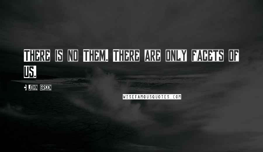John Green Quotes: There is no Them. There are only facets of Us.