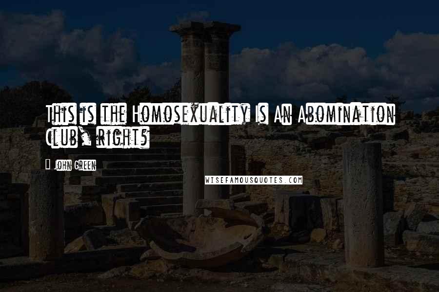 John Green Quotes: This is the Homosexuality Is An Abomination Club, right?
