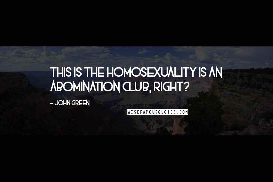 John Green Quotes: This is the Homosexuality Is An Abomination Club, right?
