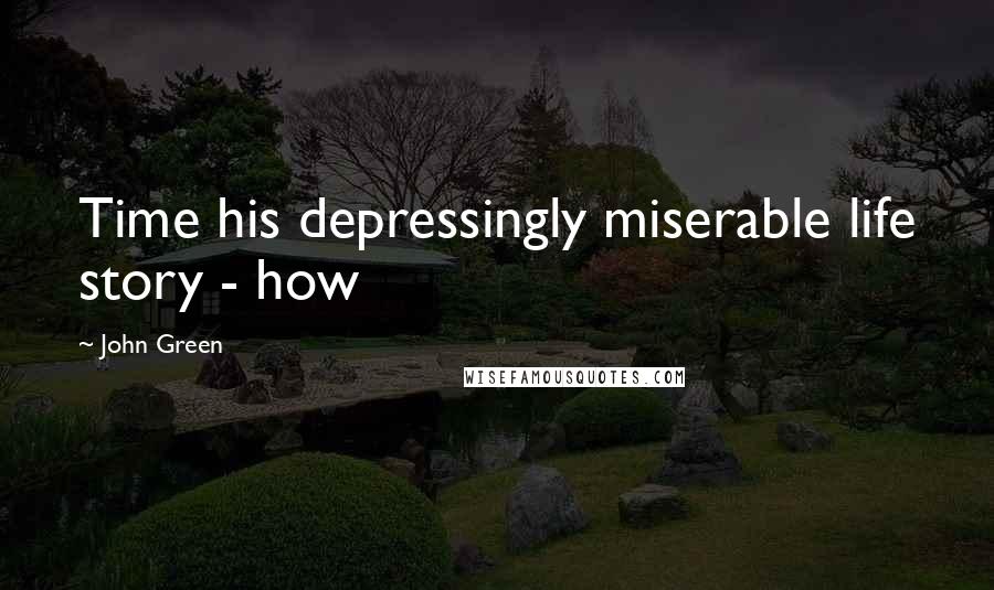 John Green Quotes: Time his depressingly miserable life story - how