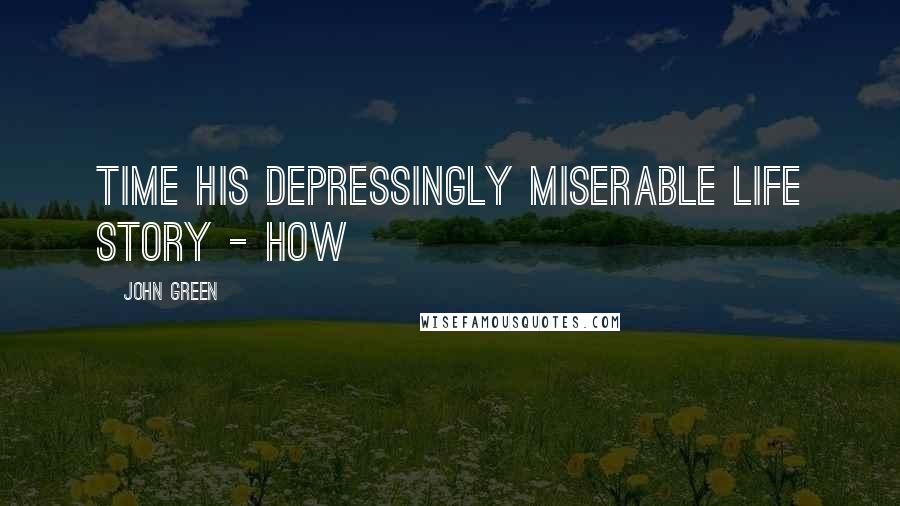 John Green Quotes: Time his depressingly miserable life story - how