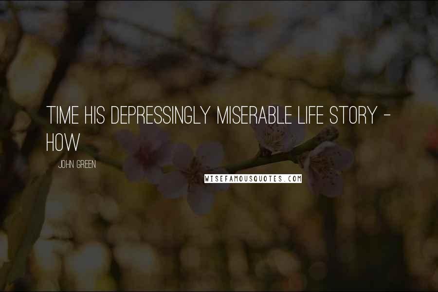 John Green Quotes: Time his depressingly miserable life story - how