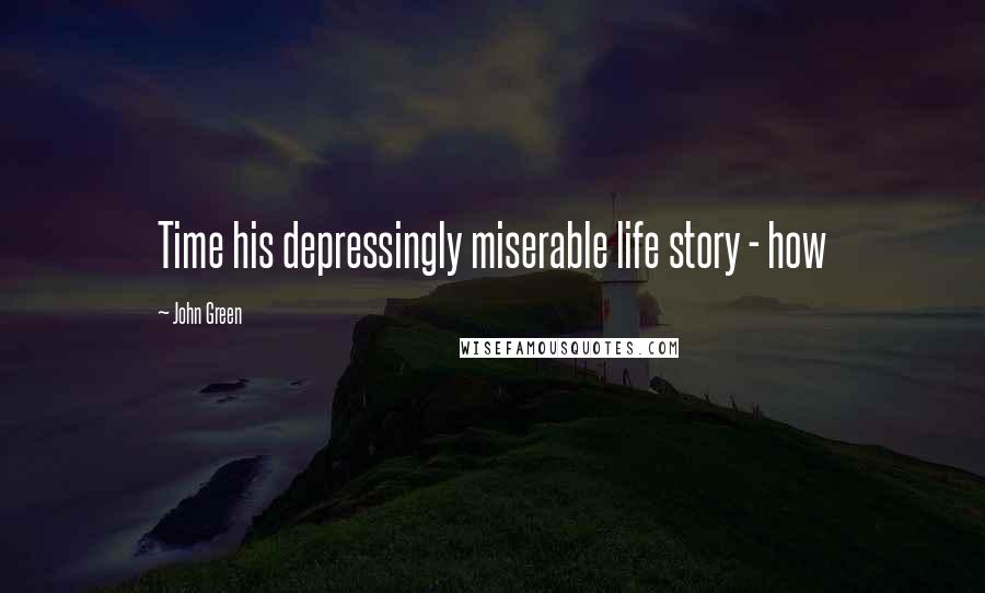 John Green Quotes: Time his depressingly miserable life story - how