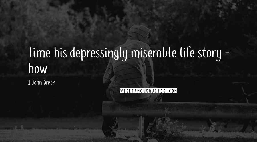 John Green Quotes: Time his depressingly miserable life story - how