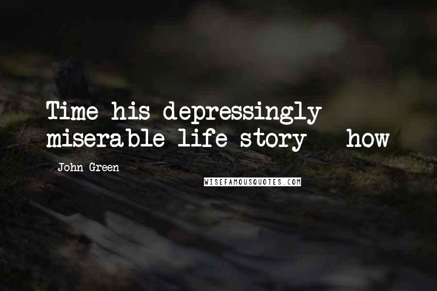 John Green Quotes: Time his depressingly miserable life story - how