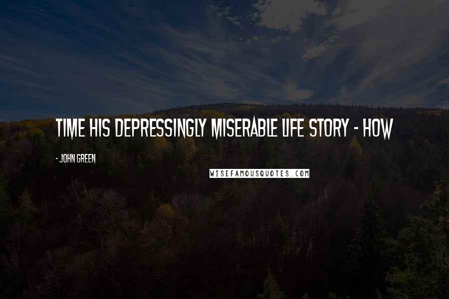 John Green Quotes: Time his depressingly miserable life story - how