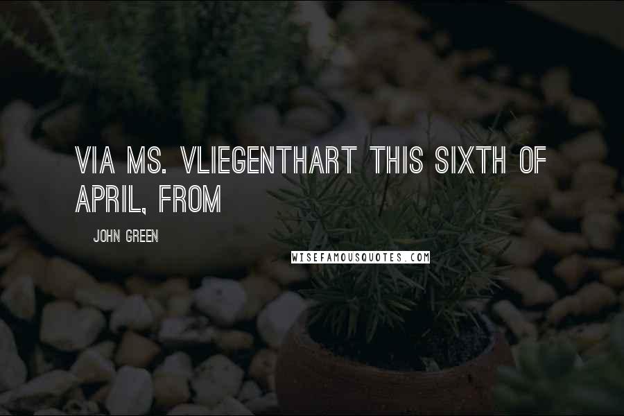 John Green Quotes: via Ms. Vliegenthart this sixth of April, from