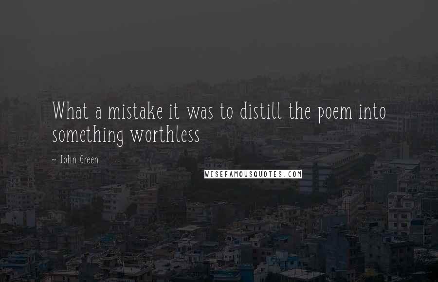 John Green Quotes: What a mistake it was to distill the poem into something worthless