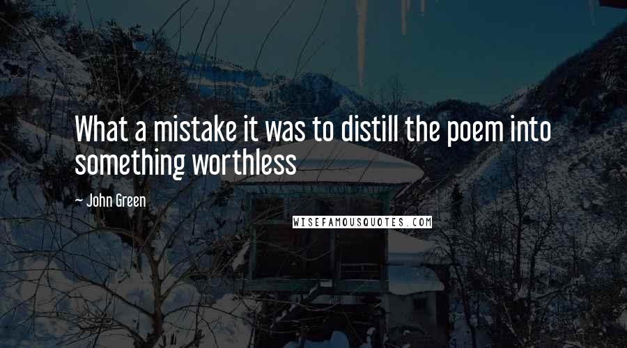 John Green Quotes: What a mistake it was to distill the poem into something worthless