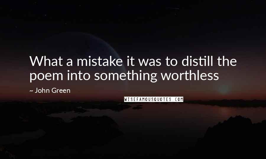 John Green Quotes: What a mistake it was to distill the poem into something worthless