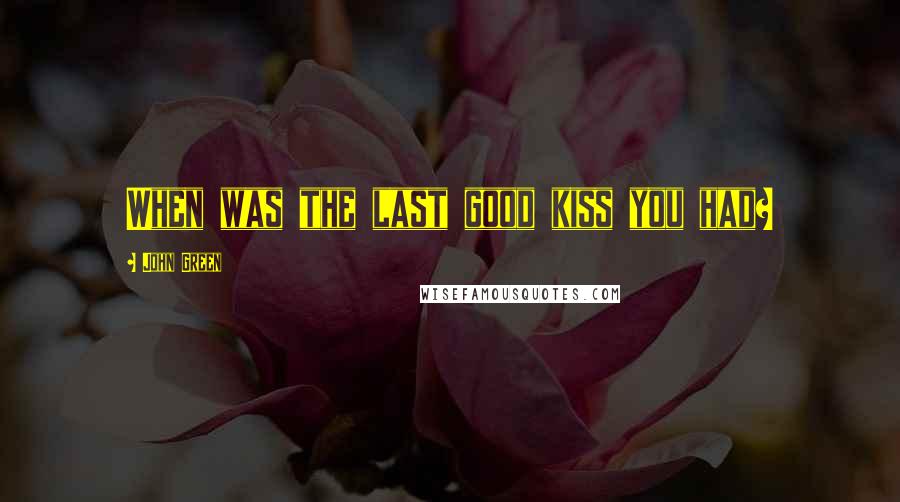 John Green Quotes: When was the last good kiss you had?