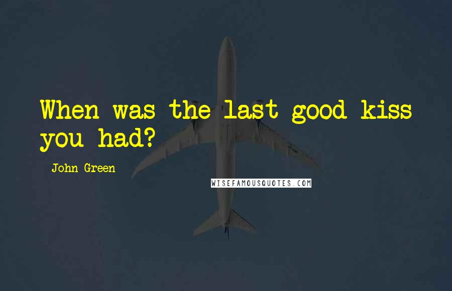 John Green Quotes: When was the last good kiss you had?