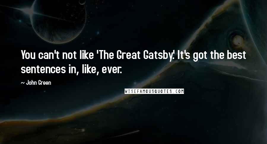 John Green Quotes: You can't not like 'The Great Gatsby.' It's got the best sentences in, like, ever.