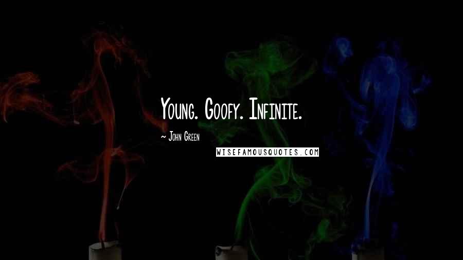 John Green Quotes: Young. Goofy. Infinite.