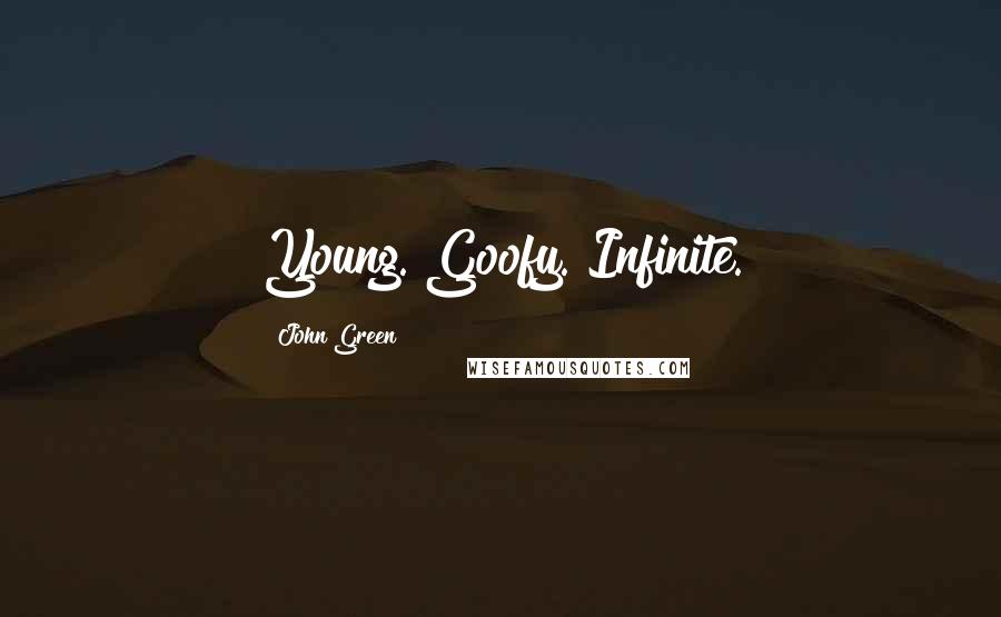 John Green Quotes: Young. Goofy. Infinite.