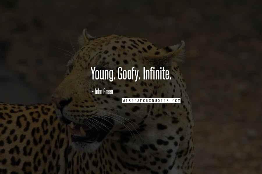 John Green Quotes: Young. Goofy. Infinite.