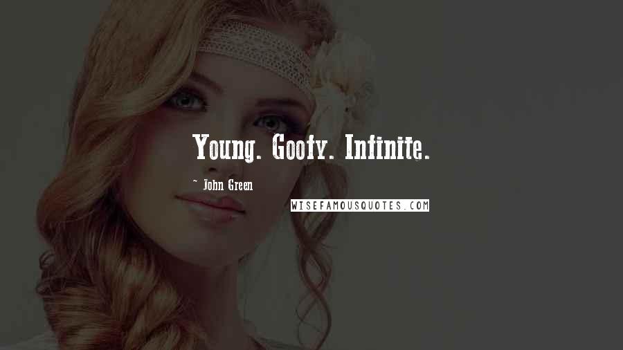 John Green Quotes: Young. Goofy. Infinite.