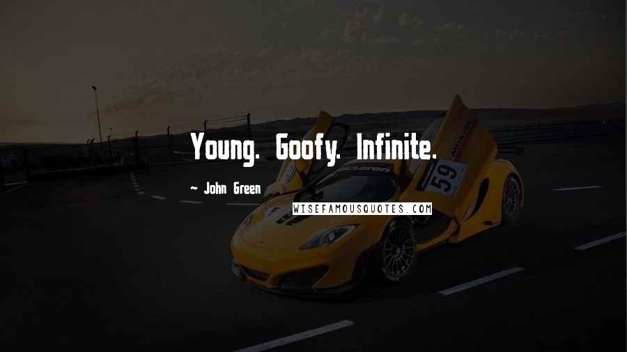 John Green Quotes: Young. Goofy. Infinite.