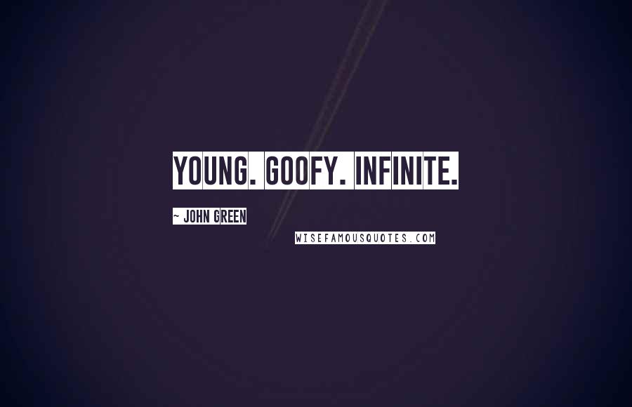 John Green Quotes: Young. Goofy. Infinite.