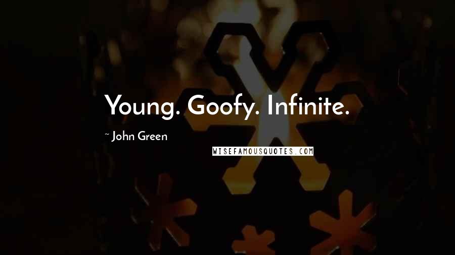 John Green Quotes: Young. Goofy. Infinite.