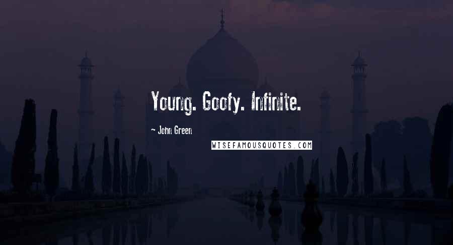 John Green Quotes: Young. Goofy. Infinite.