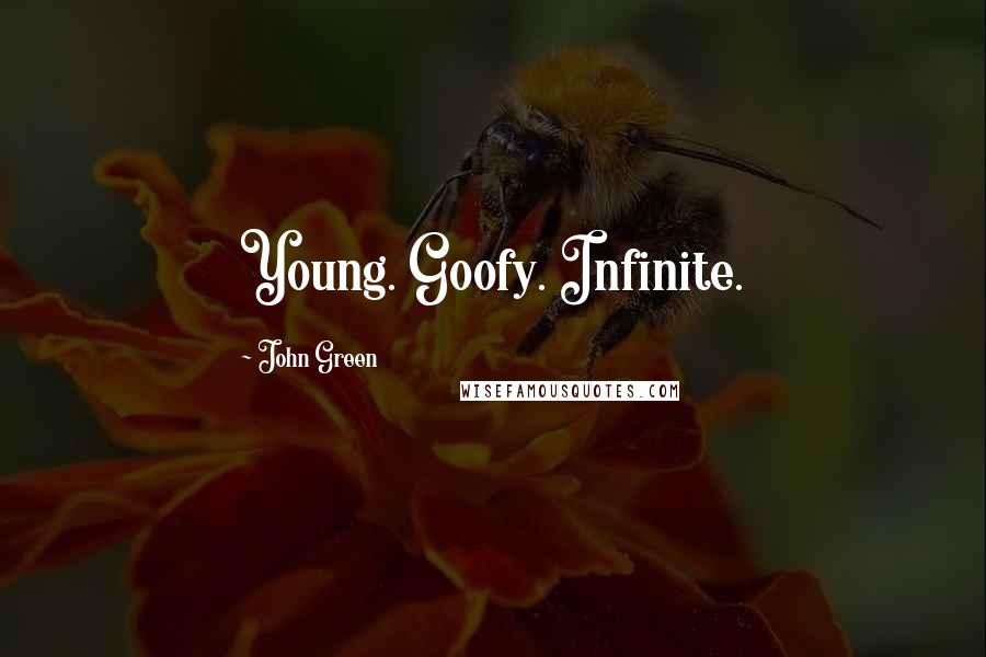 John Green Quotes: Young. Goofy. Infinite.