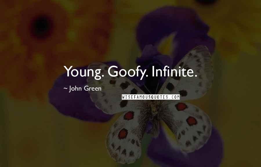 John Green Quotes: Young. Goofy. Infinite.