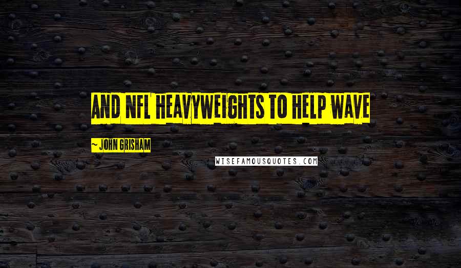John Grisham Quotes: And NFL heavyweights to help wave