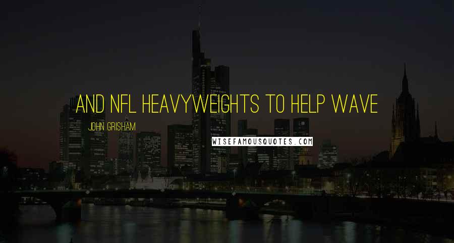 John Grisham Quotes: And NFL heavyweights to help wave