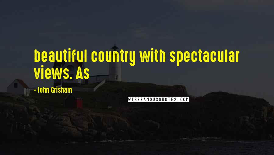 John Grisham Quotes: beautiful country with spectacular views. As