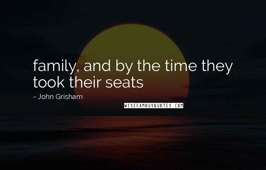 John Grisham Quotes: family, and by the time they took their seats