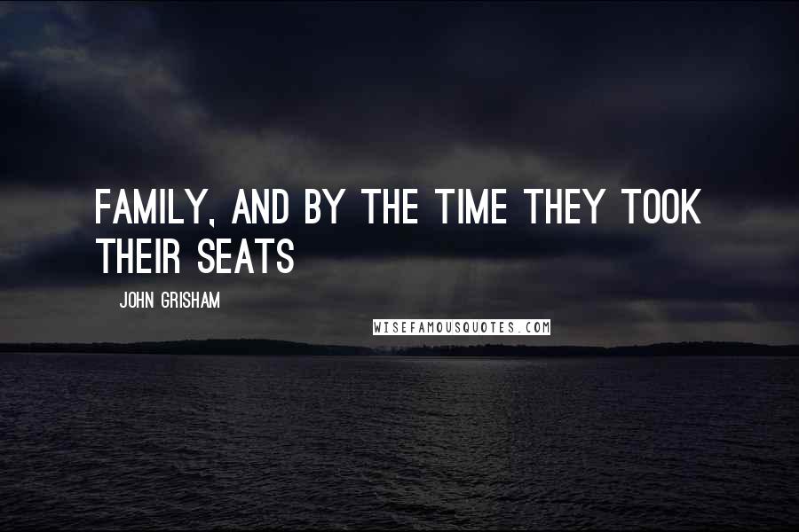 John Grisham Quotes: family, and by the time they took their seats