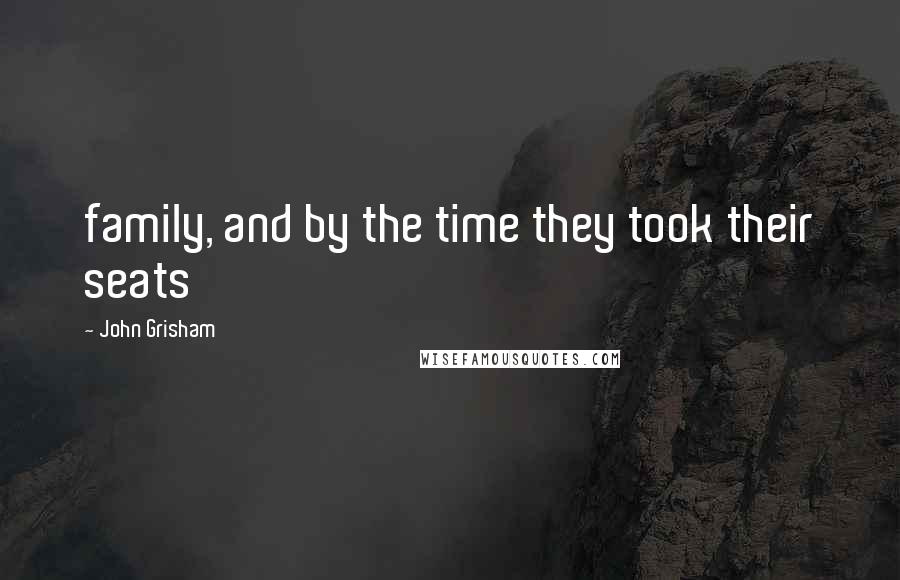 John Grisham Quotes: family, and by the time they took their seats