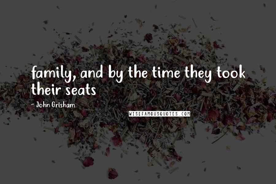 John Grisham Quotes: family, and by the time they took their seats