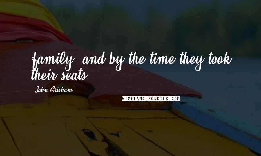 John Grisham Quotes: family, and by the time they took their seats