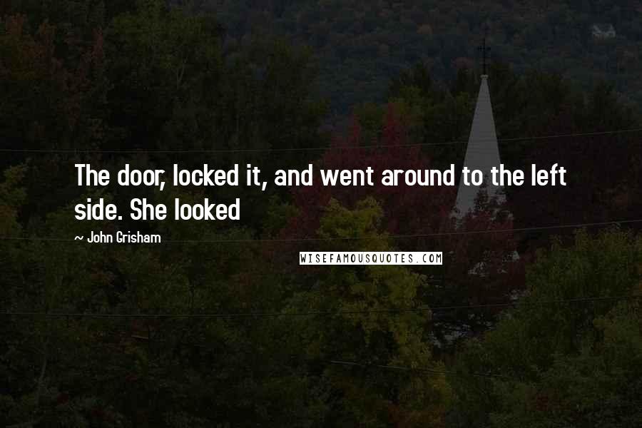 John Grisham Quotes: The door, locked it, and went around to the left side. She looked