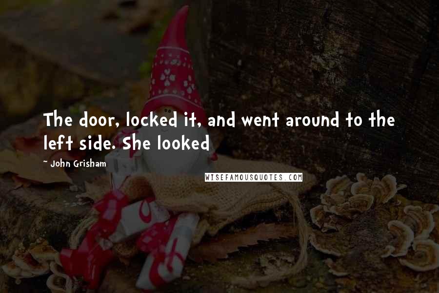 John Grisham Quotes: The door, locked it, and went around to the left side. She looked