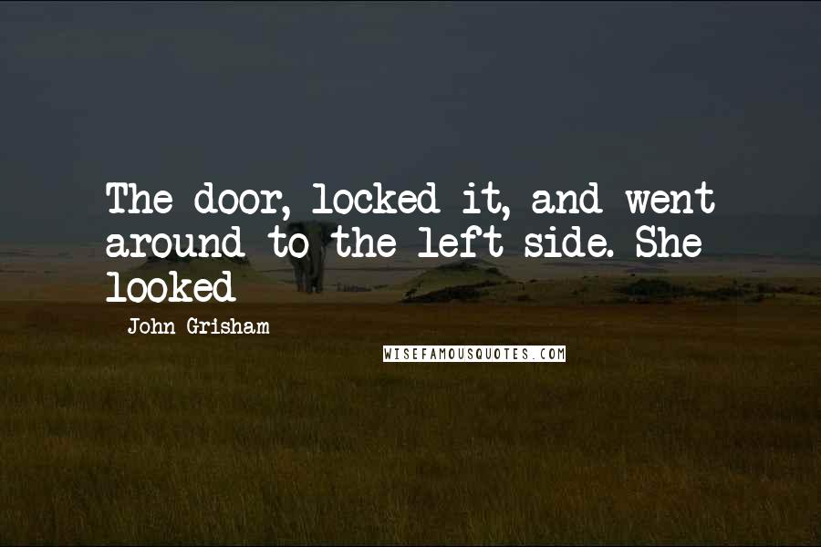 John Grisham Quotes: The door, locked it, and went around to the left side. She looked