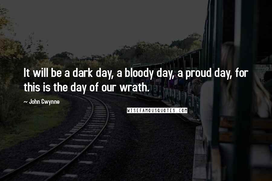 John Gwynne Quotes: It will be a dark day, a bloody day, a proud day, for this is the day of our wrath.