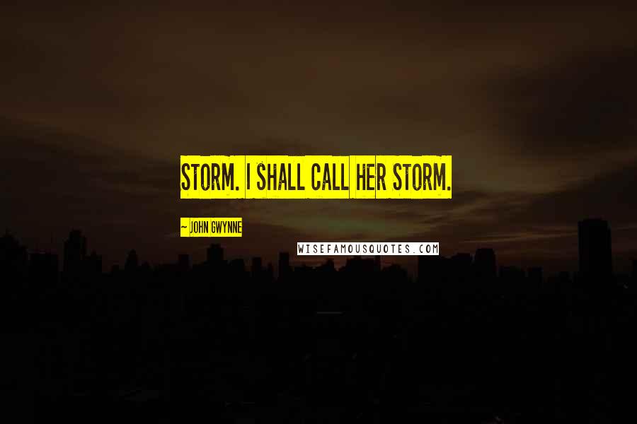 John Gwynne Quotes: Storm. I shall call her Storm.