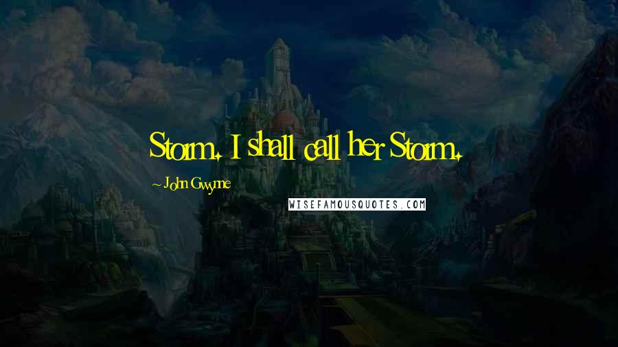 John Gwynne Quotes: Storm. I shall call her Storm.