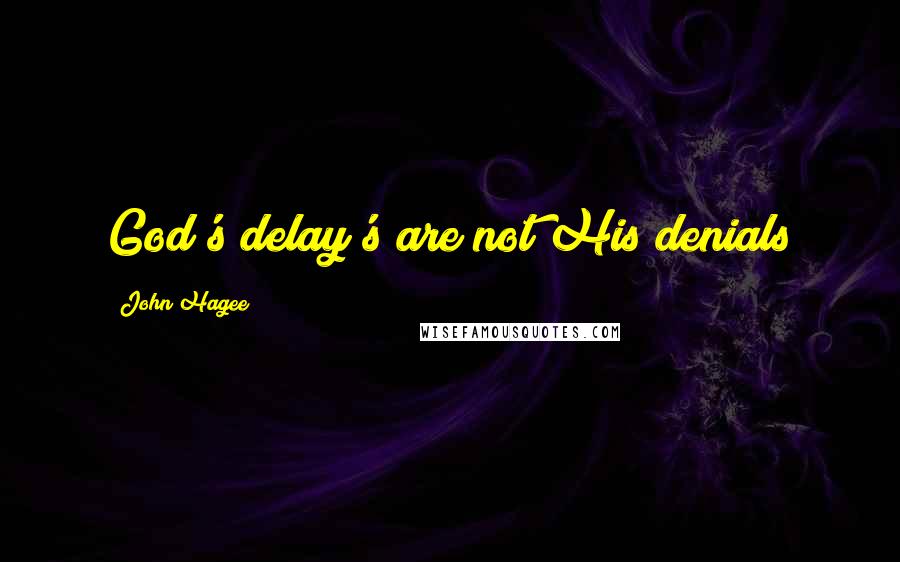 John Hagee Quotes: God's delay's are not His denials