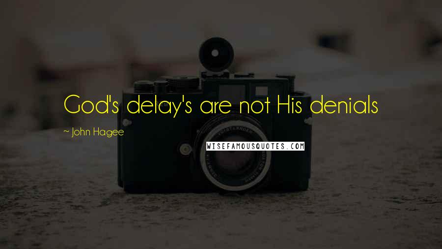 John Hagee Quotes: God's delay's are not His denials